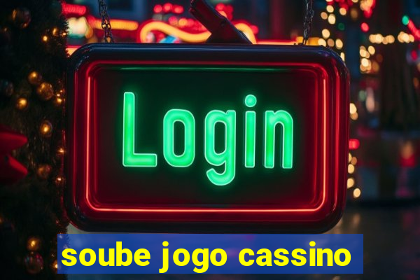 soube jogo cassino